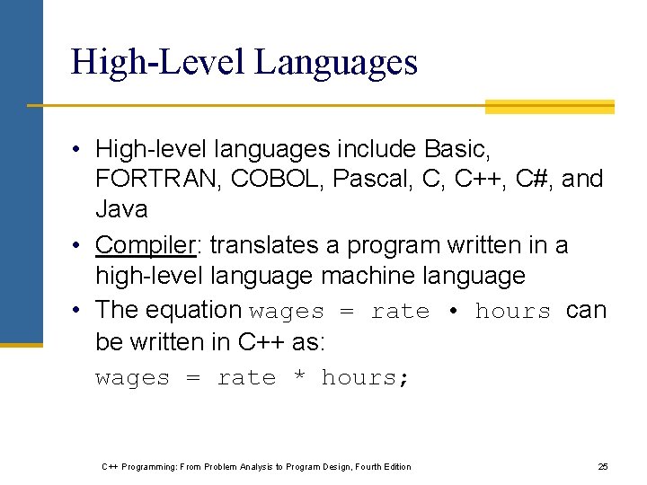 High-Level Languages • High-level languages include Basic, FORTRAN, COBOL, Pascal, C, C++, C#, and