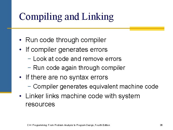 Compiling and Linking • Run code through compiler • If compiler generates errors −