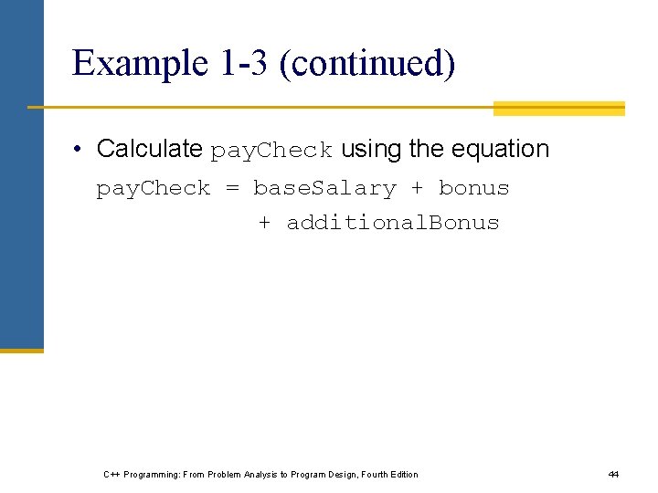 Example 1 -3 (continued) • Calculate pay. Check using the equation pay. Check =