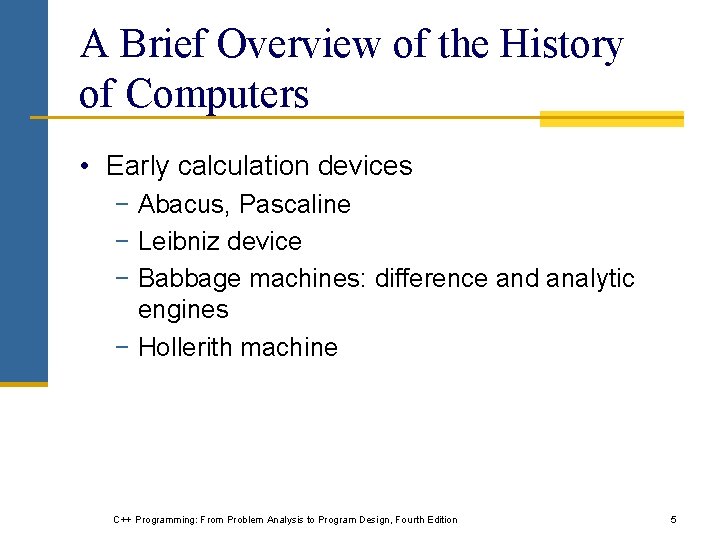 A Brief Overview of the History of Computers • Early calculation devices − Abacus,