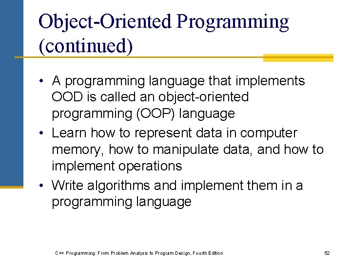 Object-Oriented Programming (continued) • A programming language that implements OOD is called an object-oriented