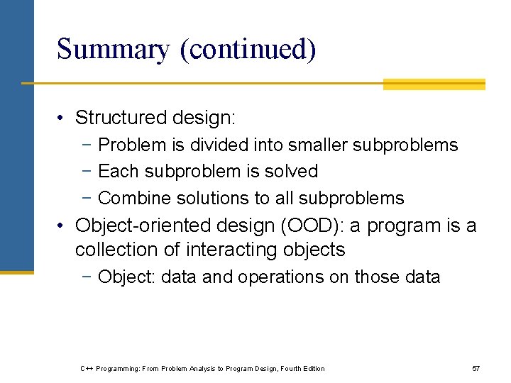 Summary (continued) • Structured design: − Problem is divided into smaller subproblems − Each