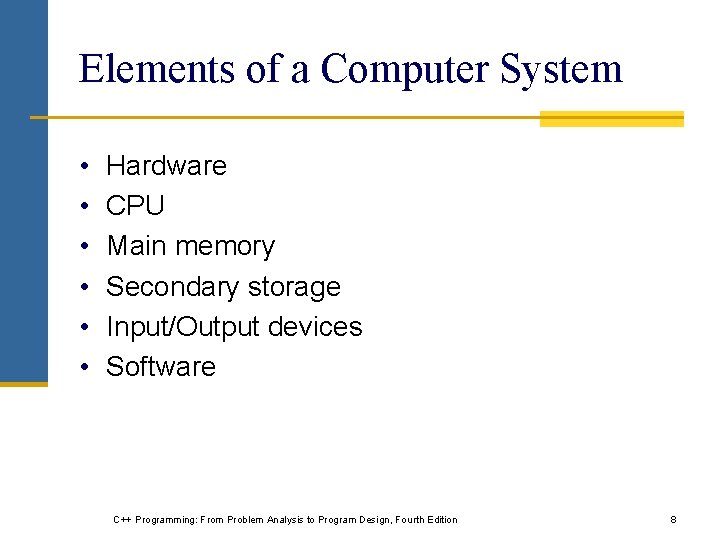 Elements of a Computer System • • • Hardware CPU Main memory Secondary storage