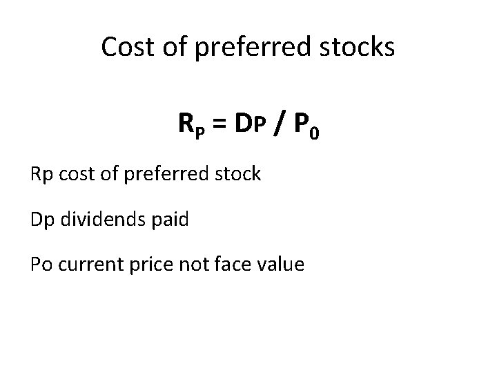 Cost of preferred stocks R P = DP / P 0 Rp cost of