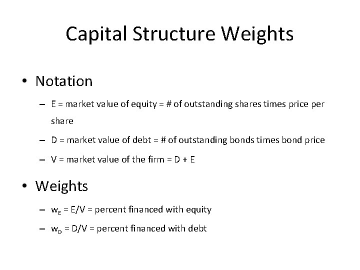 Capital Structure Weights • Notation – E = market value of equity = #