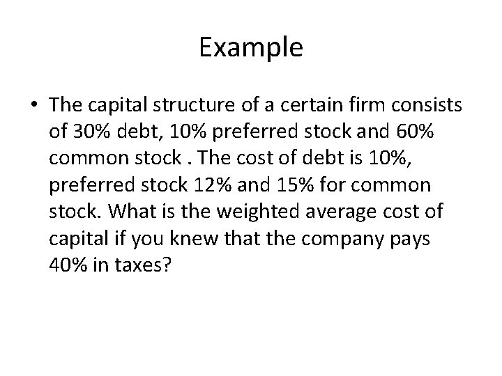 Example • The capital structure of a certain firm consists of 30% debt, 10%