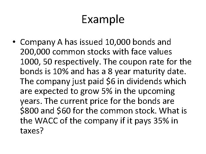 Example • Company A has issued 10, 000 bonds and 200, 000 common stocks