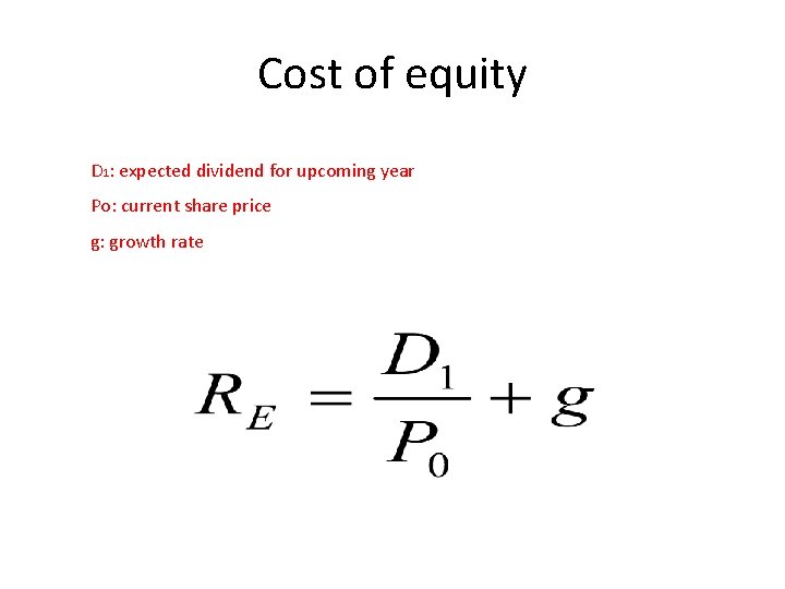 Cost of equity D 1: expected dividend for upcoming year Po: current share price