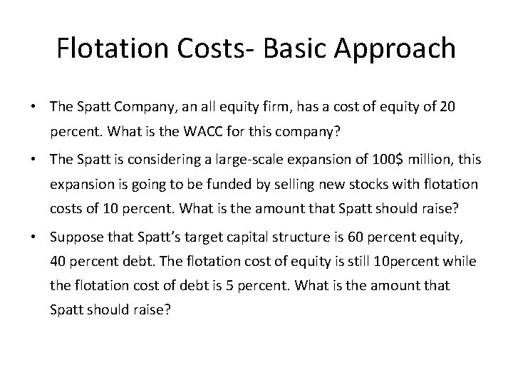 Flotation Costs- Basic Approach • The Spatt Company, an all equity firm, has a