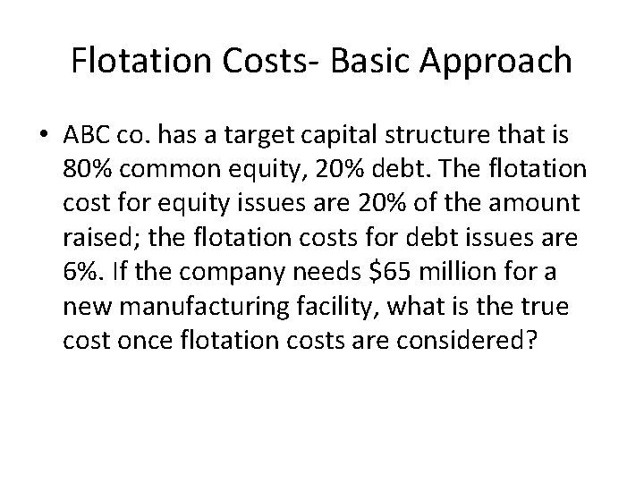 Flotation Costs- Basic Approach • ABC co. has a target capital structure that is