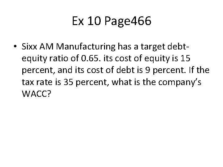 Ex 10 Page 466 • Sixx AM Manufacturing has a target debtequity ratio of