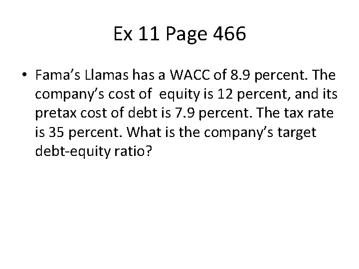 Ex 11 Page 466 • Fama’s Llamas has a WACC of 8. 9 percent.
