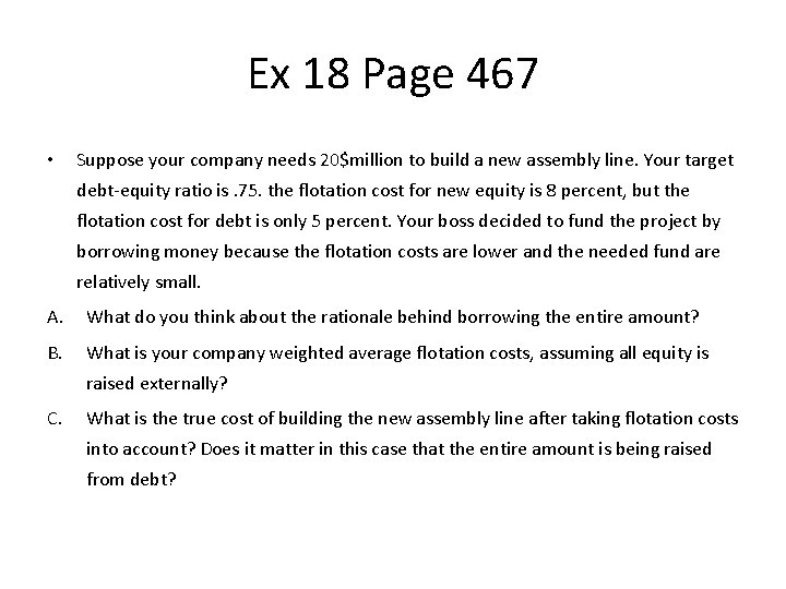 Ex 18 Page 467 • Suppose your company needs 20$million to build a new
