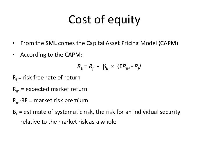 Cost of equity • From the SML comes the Capital Asset Pricing Model (CAPM)