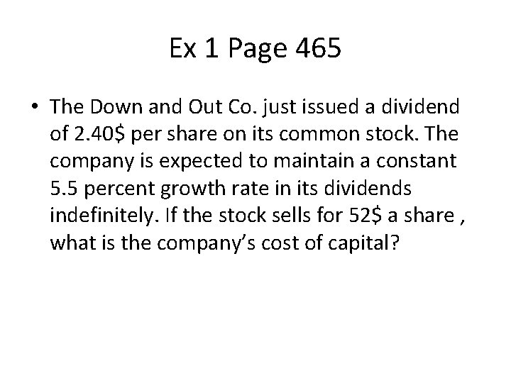 Ex 1 Page 465 • The Down and Out Co. just issued a dividend