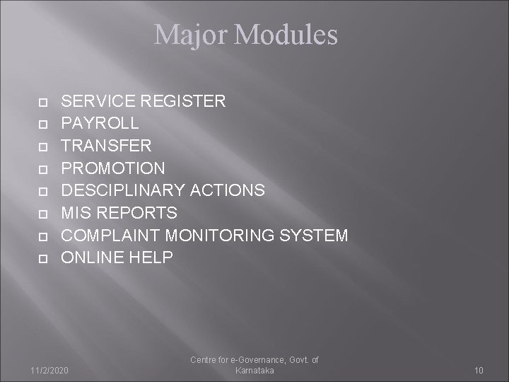 Major Modules SERVICE REGISTER PAYROLL TRANSFER PROMOTION DESCIPLINARY ACTIONS MIS REPORTS COMPLAINT MONITORING SYSTEM