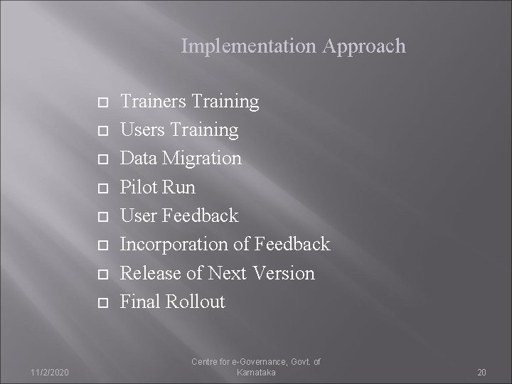 Implementation Approach 11/2/2020 Trainers Training Users Training Data Migration Pilot Run User Feedback Incorporation