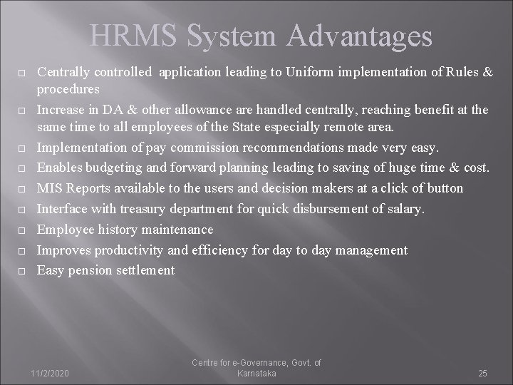 HRMS System Advantages Centrally controlled application leading to Uniform implementation of Rules & procedures