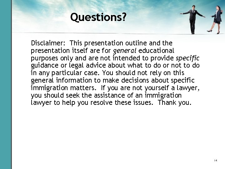 Questions? Disclaimer: This presentation outline and the presentation itself are for general educational purposes