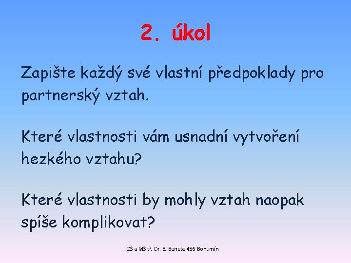 2. úkol Zapište každý své vlastní předpoklady pro partnerský vztah. Které vlastnosti vám usnadní