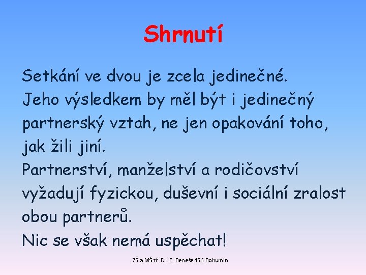 Shrnutí Setkání ve dvou je zcela jedinečné. Jeho výsledkem by měl být i jedinečný