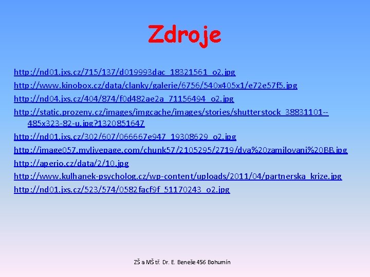 Zdroje http: //nd 01. jxs. cz/715/137/d 019993 dac_18321561_o 2. jpg http: //www. kinobox. cz/data/clanky/galerie/6756/540