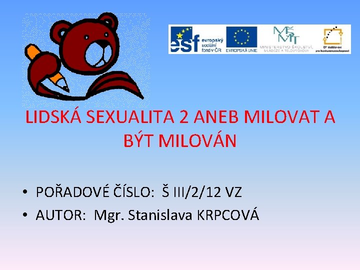 LIDSKÁ SEXUALITA 2 ANEB MILOVAT A BÝT MILOVÁN • POŘADOVÉ ČÍSLO: Š III/2/12 VZ