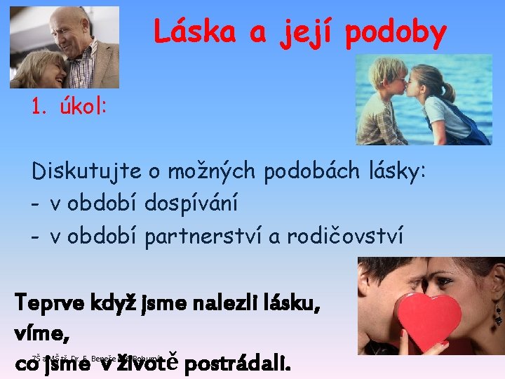 Láska a její podoby 1. úkol: Diskutujte o možných podobách lásky: - v období