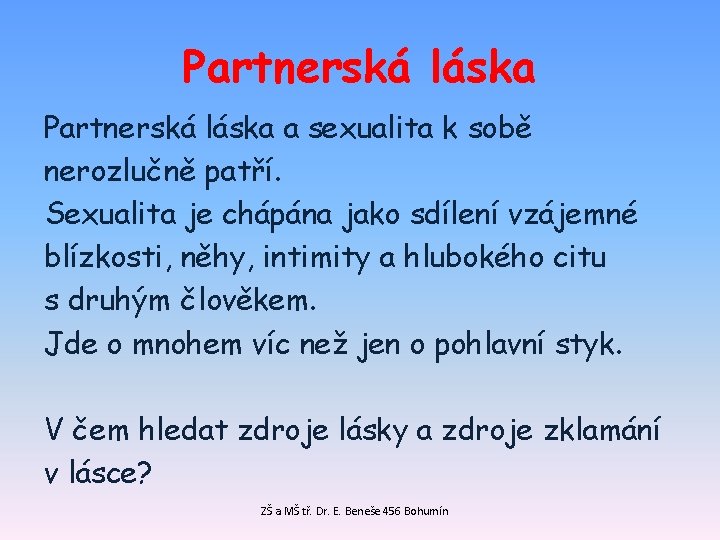 Partnerská láska a sexualita k sobě nerozlučně patří. Sexualita je chápána jako sdílení vzájemné