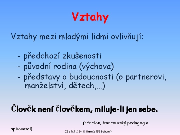 Vztahy mezi mladými lidmi ovlivňují: - předchozí zkušenosti - původní rodina (výchova) - představy