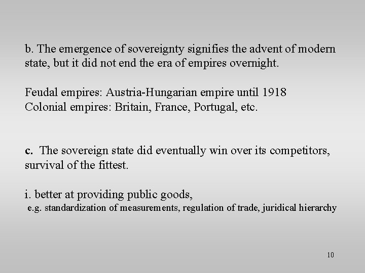 b. The emergence of sovereignty signifies the advent of modern state, but it did