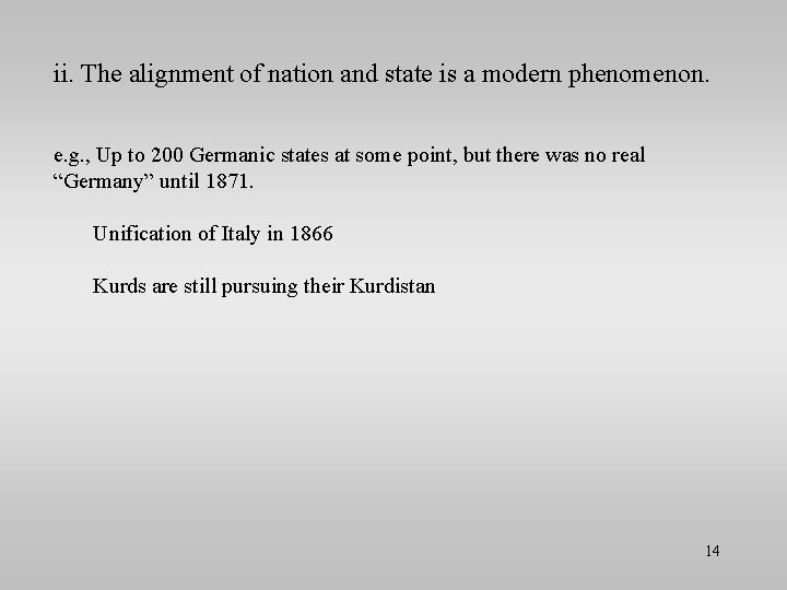 ii. The alignment of nation and state is a modern phenomenon. e. g. ,