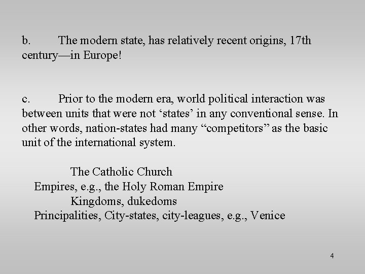 b. The modern state, has relatively recent origins, 17 th century—in Europe! c. Prior