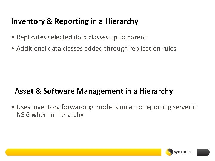 Inventory & Reporting in a Hierarchy • Replicates selected data classes up to parent