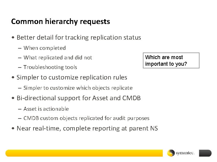 Common hierarchy requests • Better detail for tracking replication status – When completed –