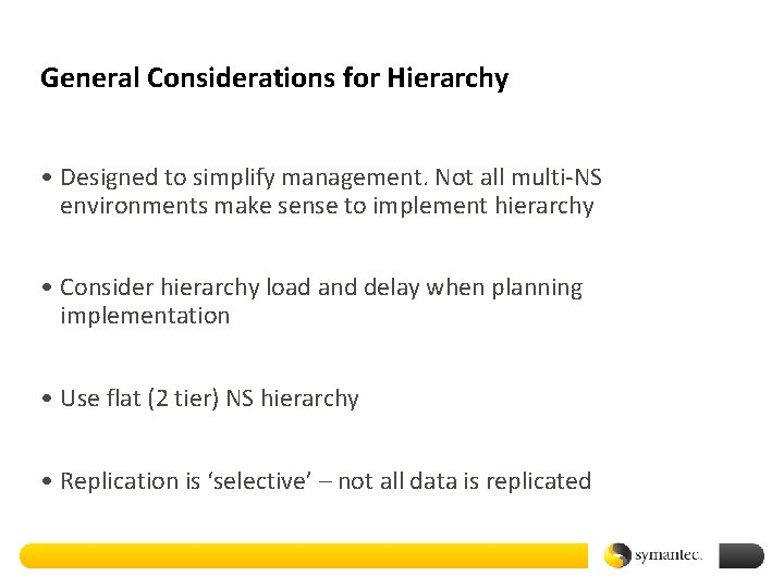 General Considerations for Hierarchy • Designed to simplify management. Not all multi-NS environments make