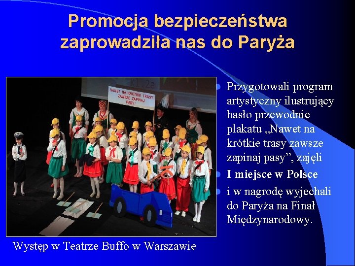 Promocja bezpieczeństwa zaprowadziła nas do Paryża Przygotowali program artystyczny ilustrujący hasło przewodnie plakatu „Nawet