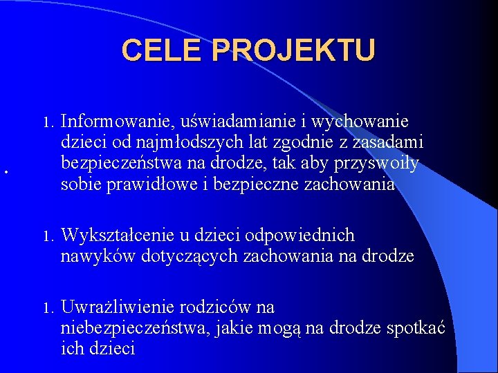 CELE PROJEKTU 1. Informowanie, uświadamianie i wychowanie dzieci od najmłodszych lat zgodnie z zasadami