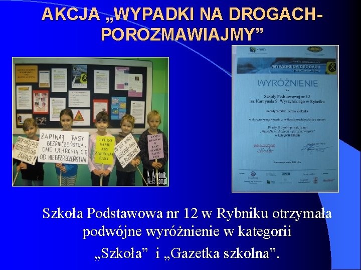AKCJA „WYPADKI NA DROGACHPOROZMAWIAJMY” Szkoła Podstawowa nr 12 w Rybniku otrzymała podwójne wyróżnienie w