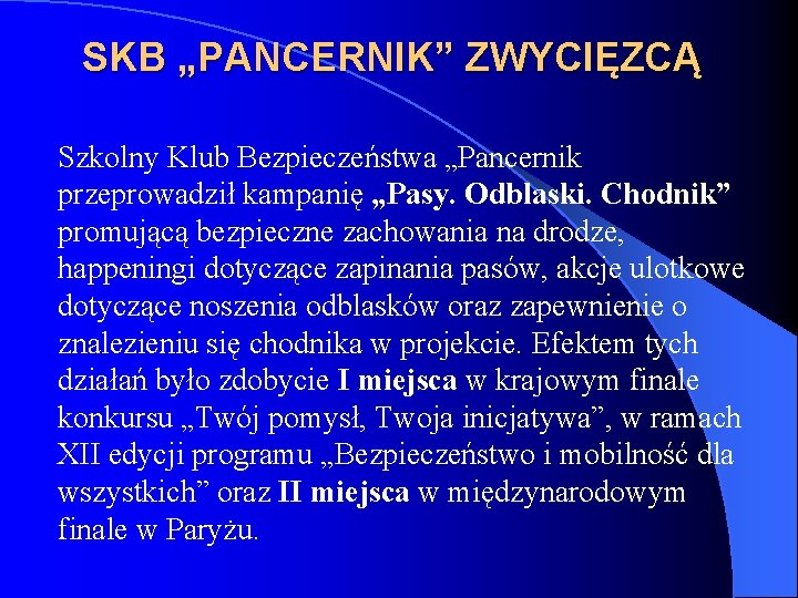 SKB „PANCERNIK” ZWYCIĘZCĄ Szkolny Klub Bezpieczeństwa „Pancernik przeprowadził kampanię „Pasy. Odblaski. Chodnik” promującą bezpieczne