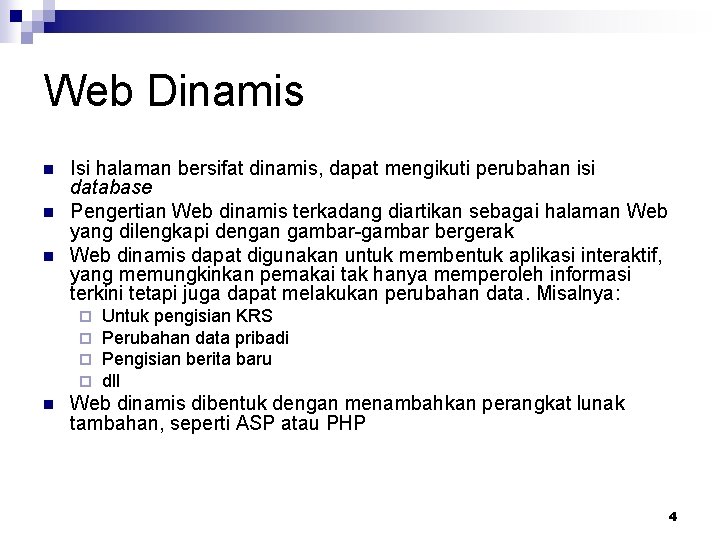 Web Dinamis n n n Isi halaman bersifat dinamis, dapat mengikuti perubahan isi database