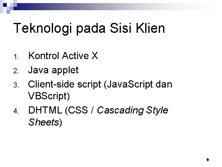 Teknologi pada Sisi Klien 1. 2. 3. 4. Kontrol Active X Java applet Client-side