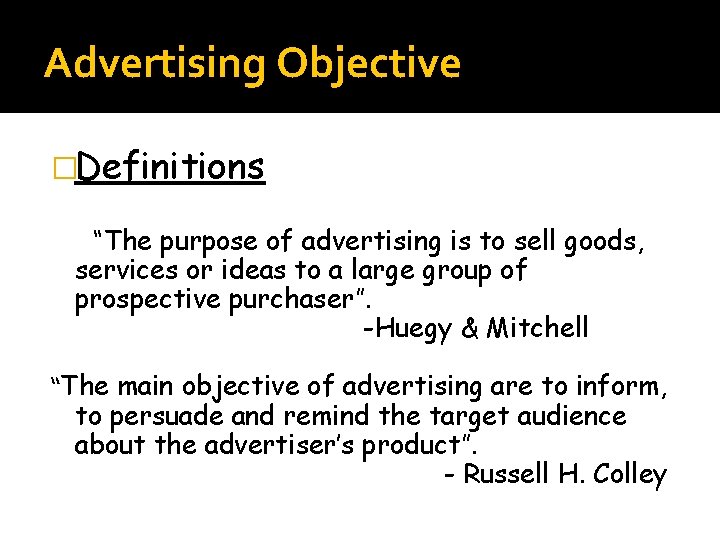 Advertising Objective �Definitions “The purpose of advertising is to sell goods, services or ideas