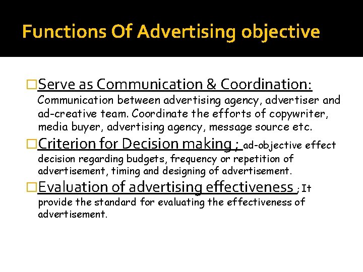 Functions Of Advertising objective �Serve as Communication & Coordination: Communication between advertising agency, advertiser