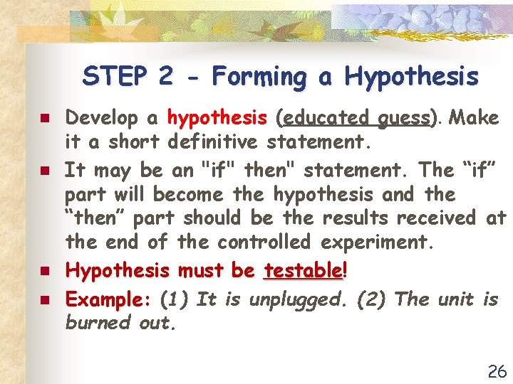 STEP 2 - Forming a Hypothesis n n Develop a hypothesis (educated guess). Make