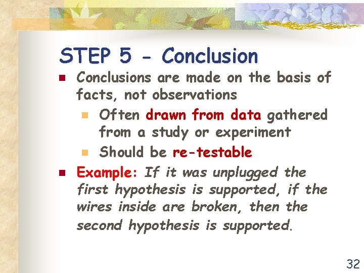 STEP 5 - Conclusion n n Conclusions are made on the basis of facts,