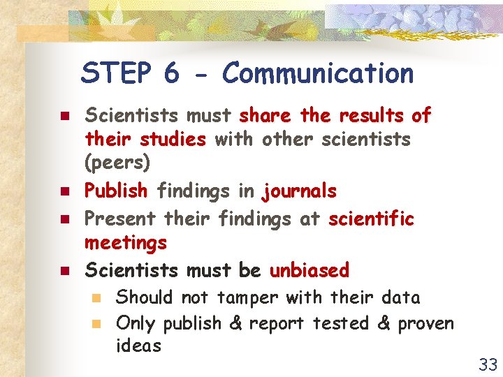 STEP 6 - Communication n n Scientists must share the results of their studies