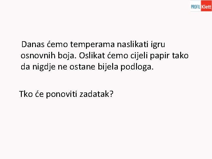 Danas ćemo temperama naslikati igru osnovnih boja. Oslikat ćemo cijeli papir tako da nigdje