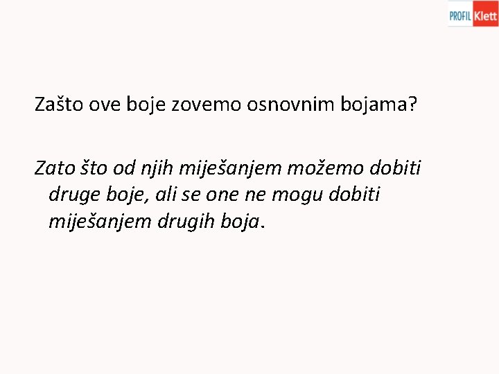 Zašto ove boje zovemo osnovnim bojama? Zato što od njih miješanjem možemo dobiti druge