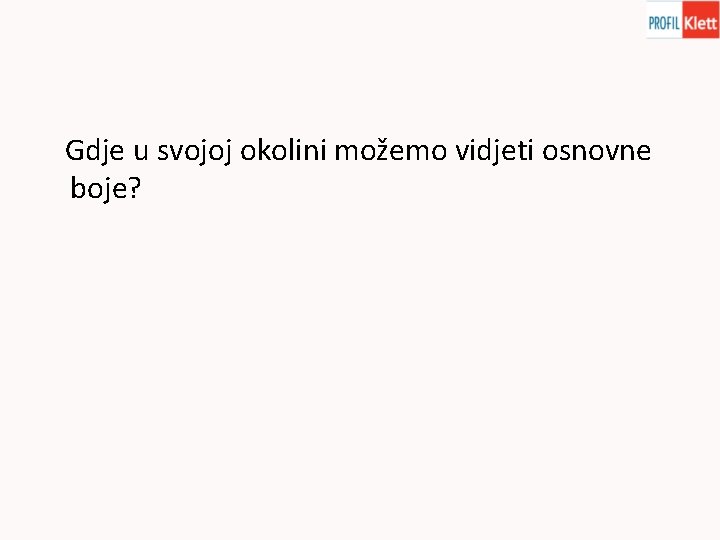 Gdje u svojoj okolini možemo vidjeti osnovne boje? 
